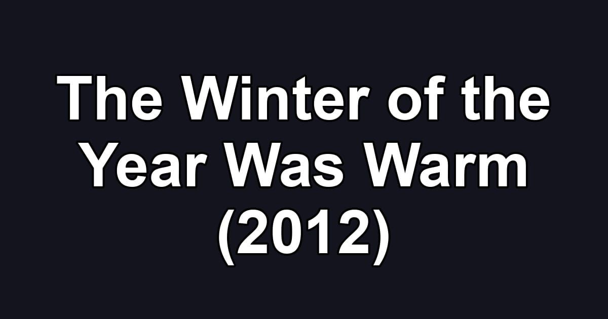 The Winter of the Year Was Warm (2012)