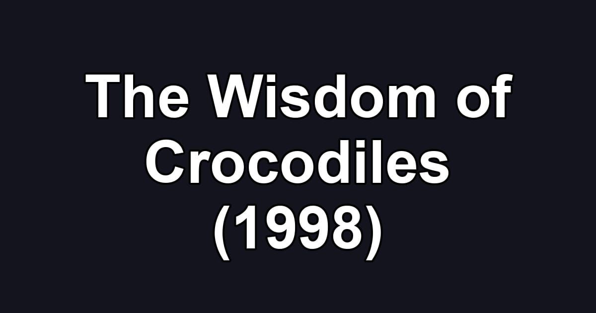 The Wisdom of Crocodiles (1998)