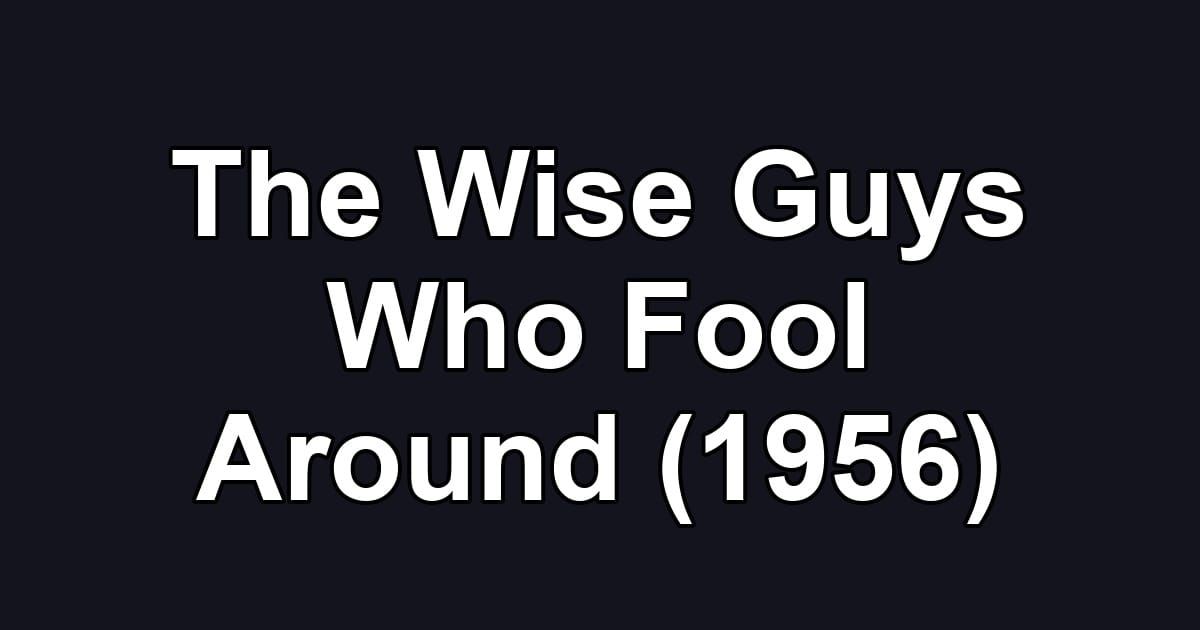The Wise Guys Who Fool Around (1956)