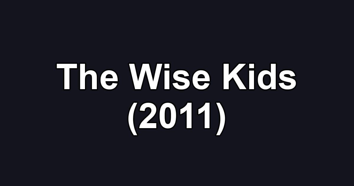 The Wise Kids (2011)