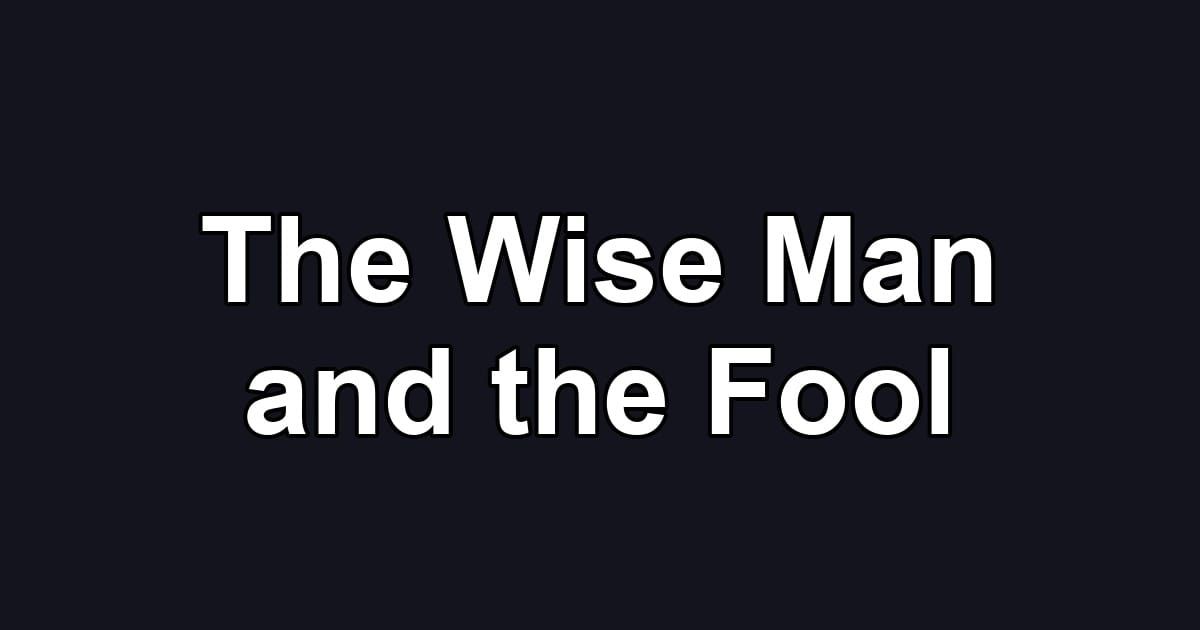 The Wise Man and the Fool