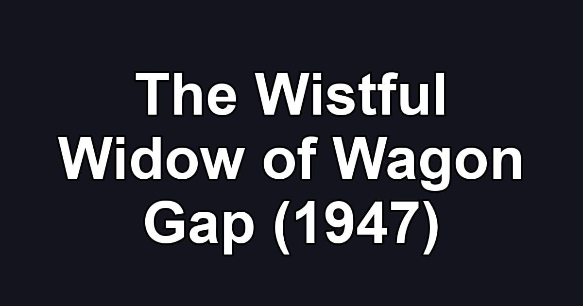 The Wistful Widow of Wagon Gap (1947)