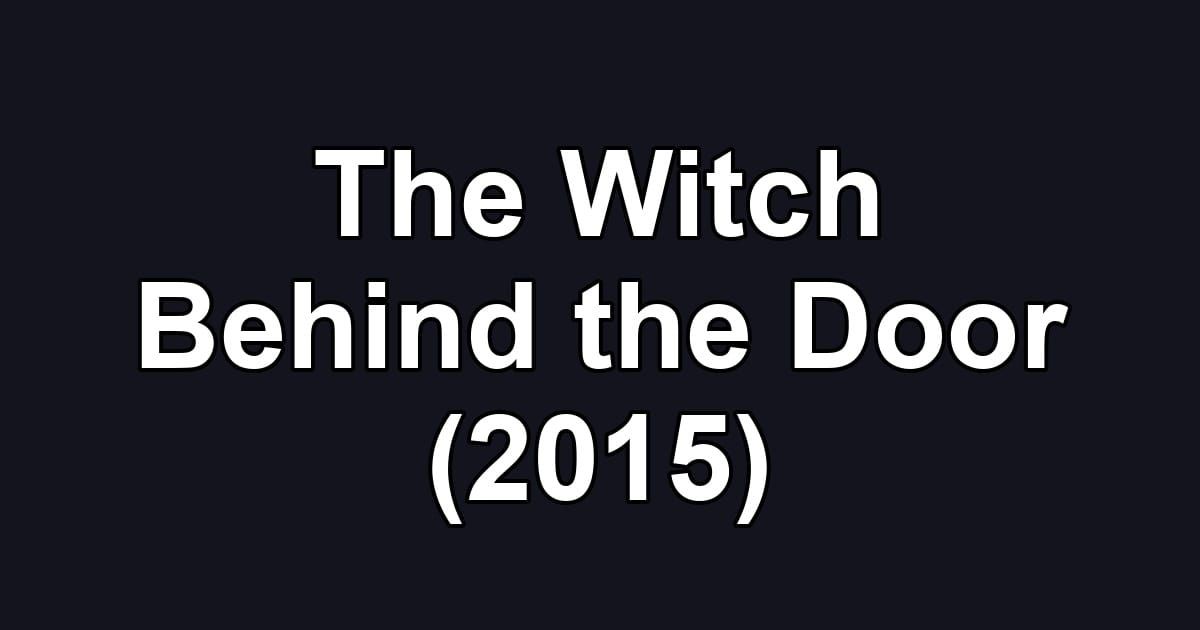 The Witch Behind the Door (2015)
