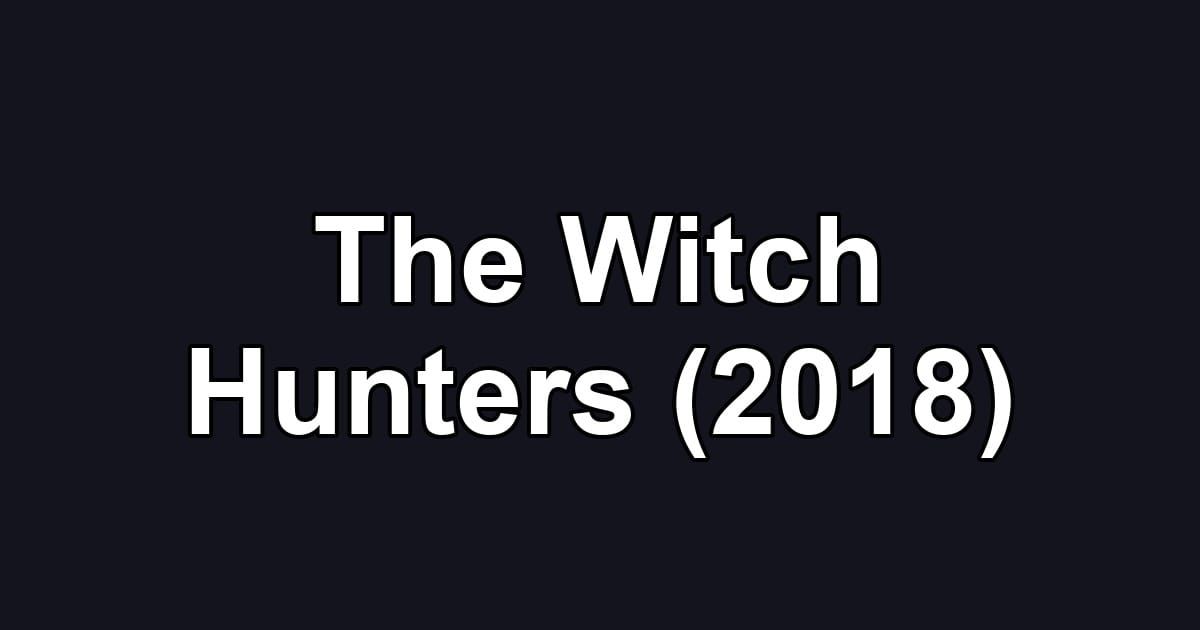 The Witch Hunters (2018)