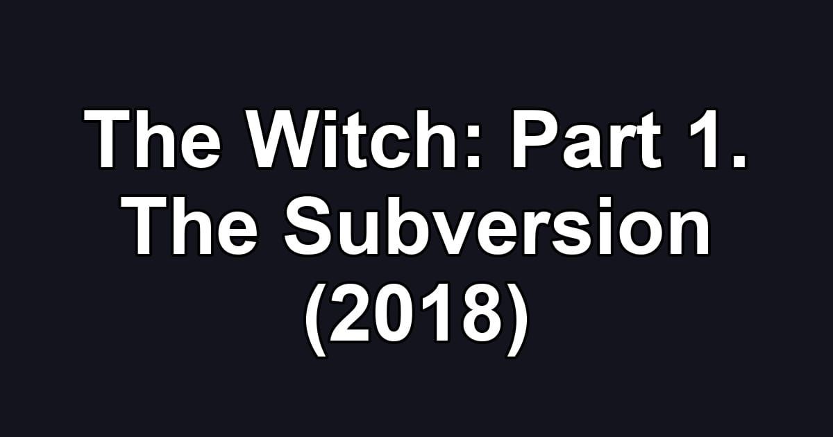 The Witch: Part 1. The Subversion (2018)