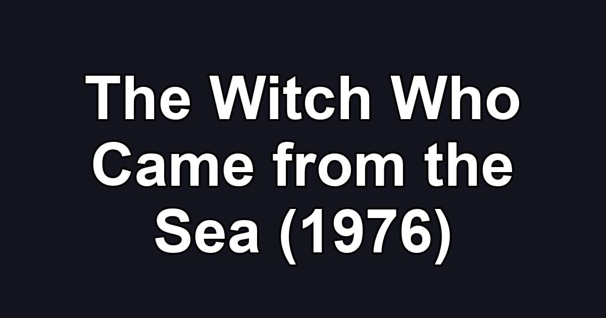The Witch Who Came from the Sea (1976)
