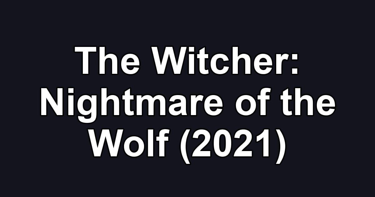 The Witcher: Nightmare of the Wolf (2021)