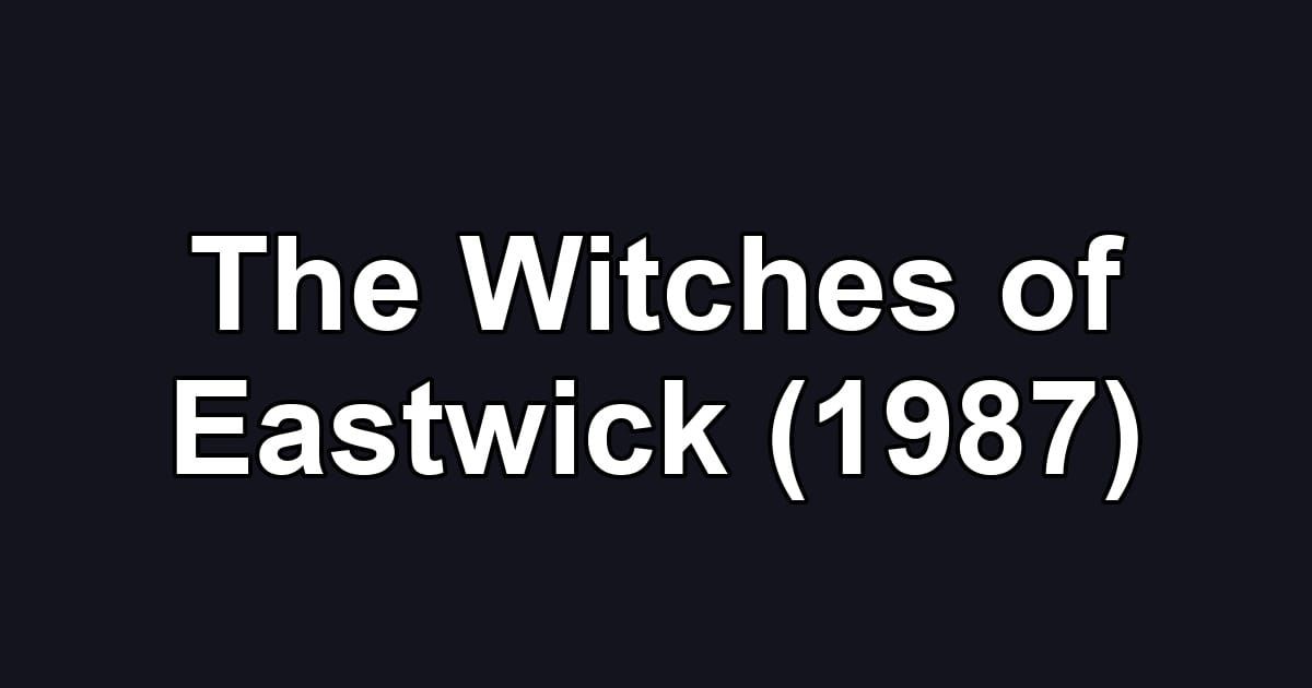 The Witches of Eastwick (1987)