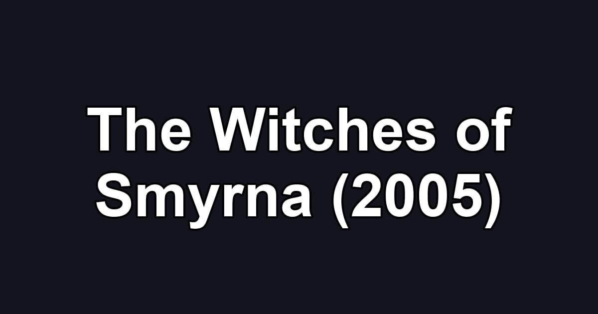 The Witches of Smyrna (2005)
