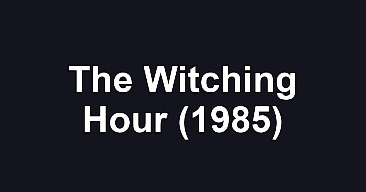 The Witching Hour (1985)
