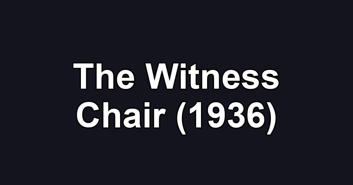 The Witness Chair (1936)
