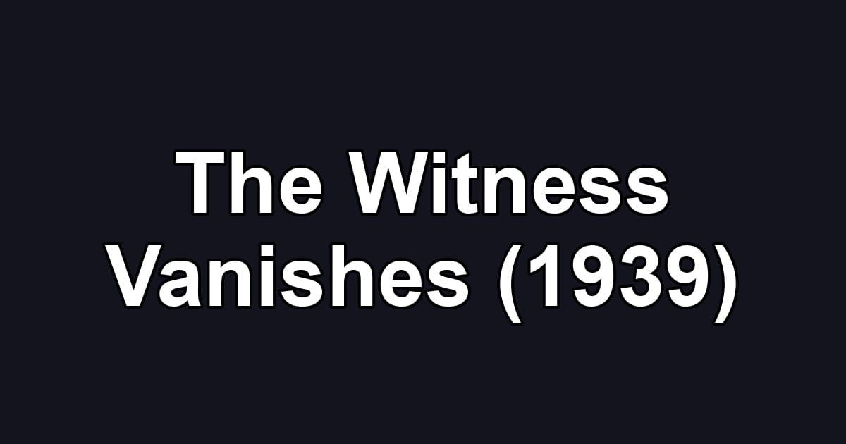 The Witness Vanishes (1939)
