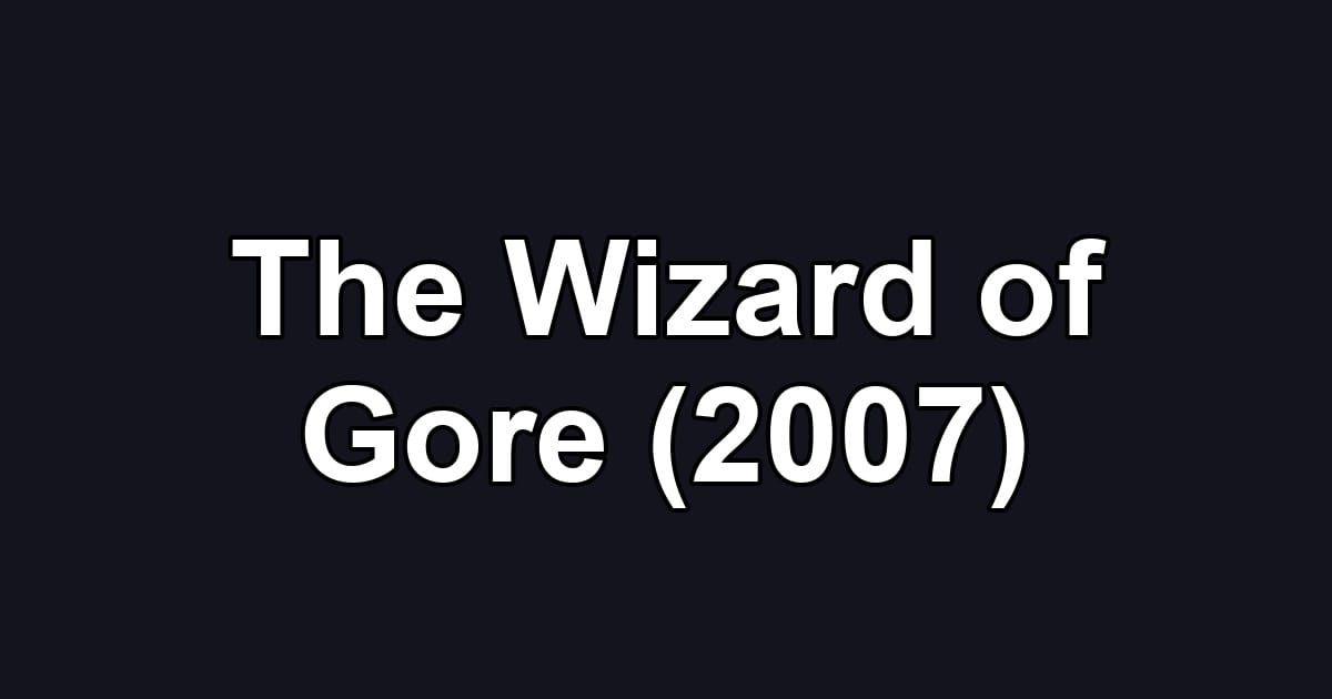 The Wizard of Gore (2007)