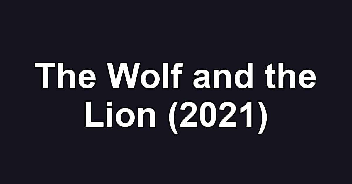 The Wolf and the Lion (2021)