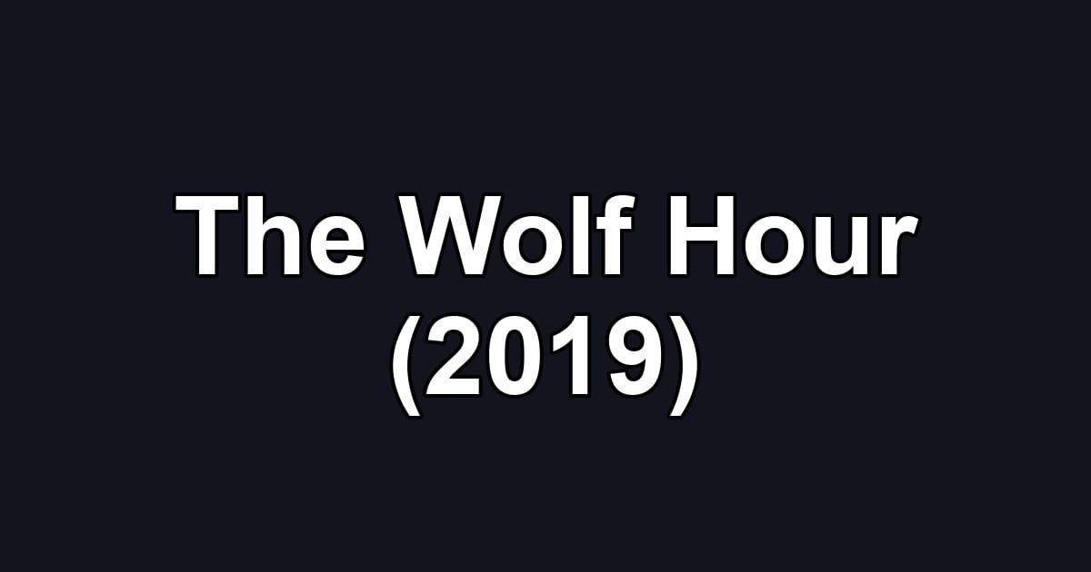 The Wolf Hour (2019)
