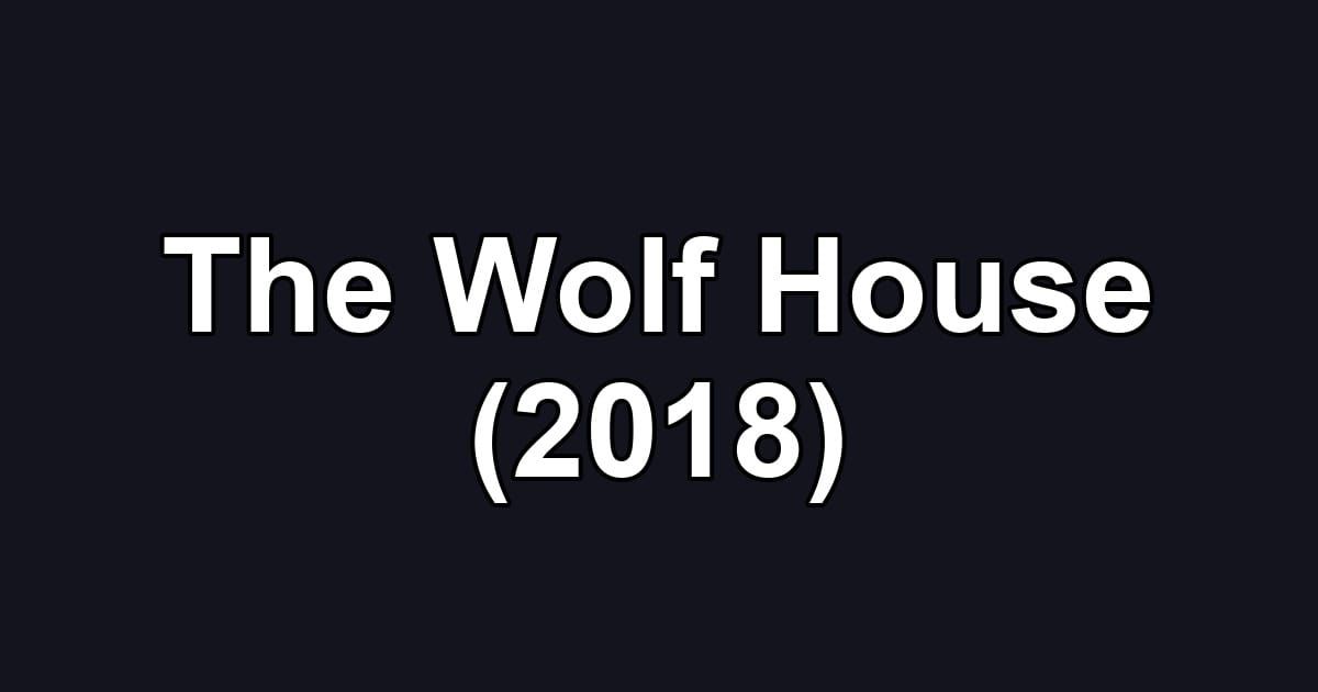 The Wolf House (2018)