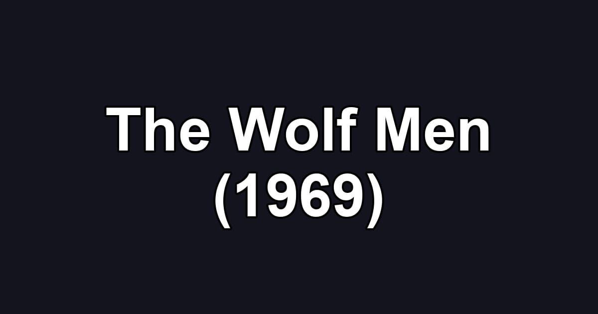 The Wolf Men (1969)