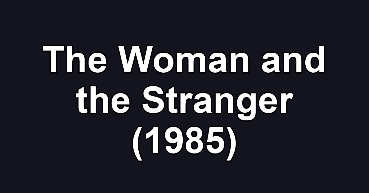 The Woman and the Stranger (1985)