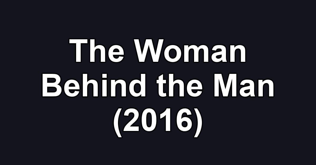 The Woman Behind the Man (2016)