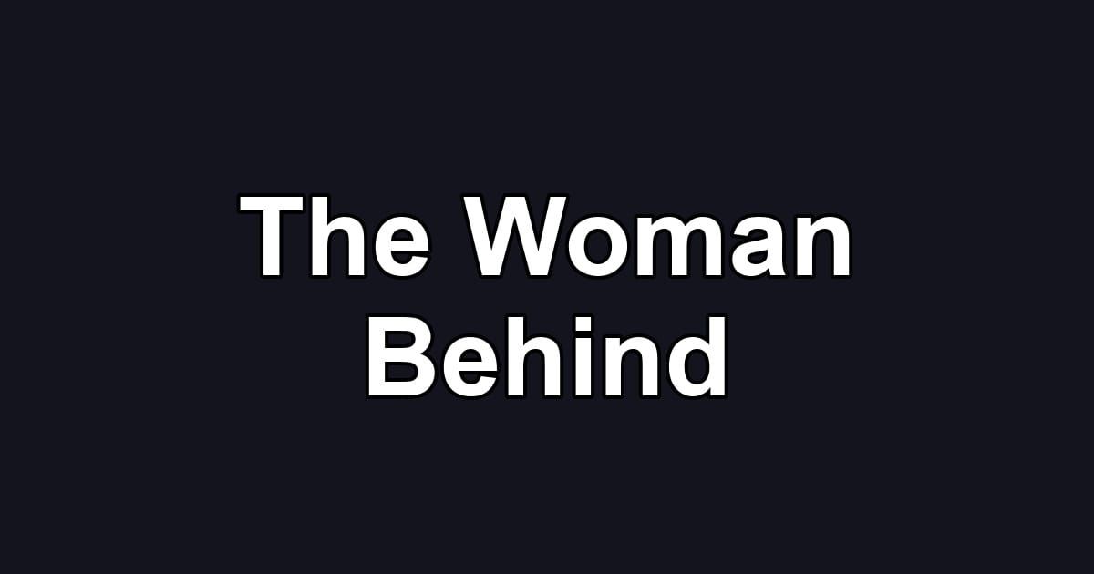 The Woman Behind