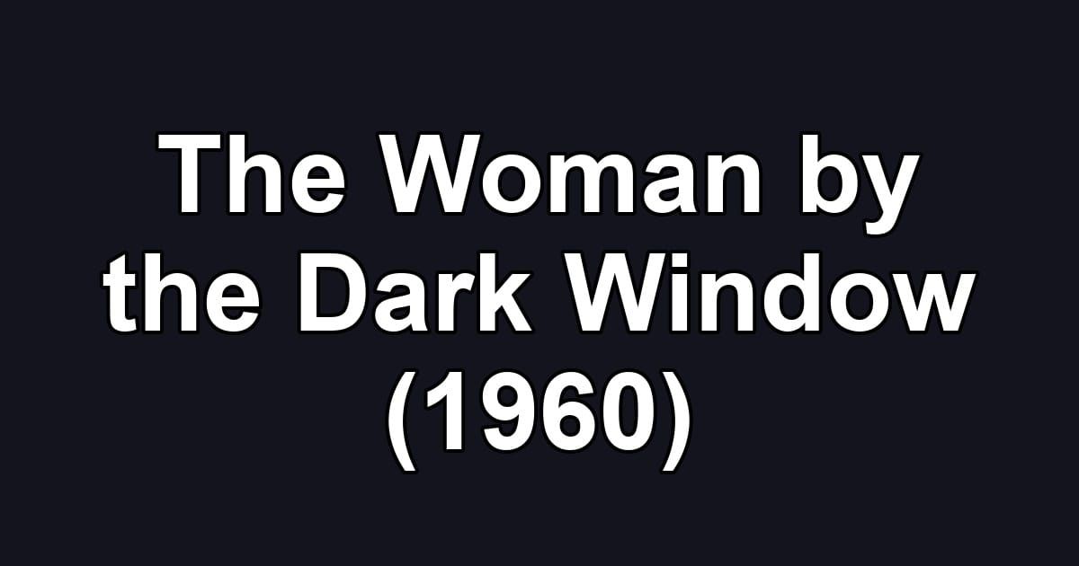 The Woman by the Dark Window (1960)