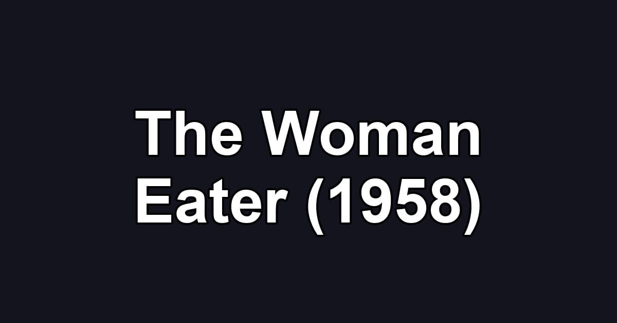 The Woman Eater (1958)
