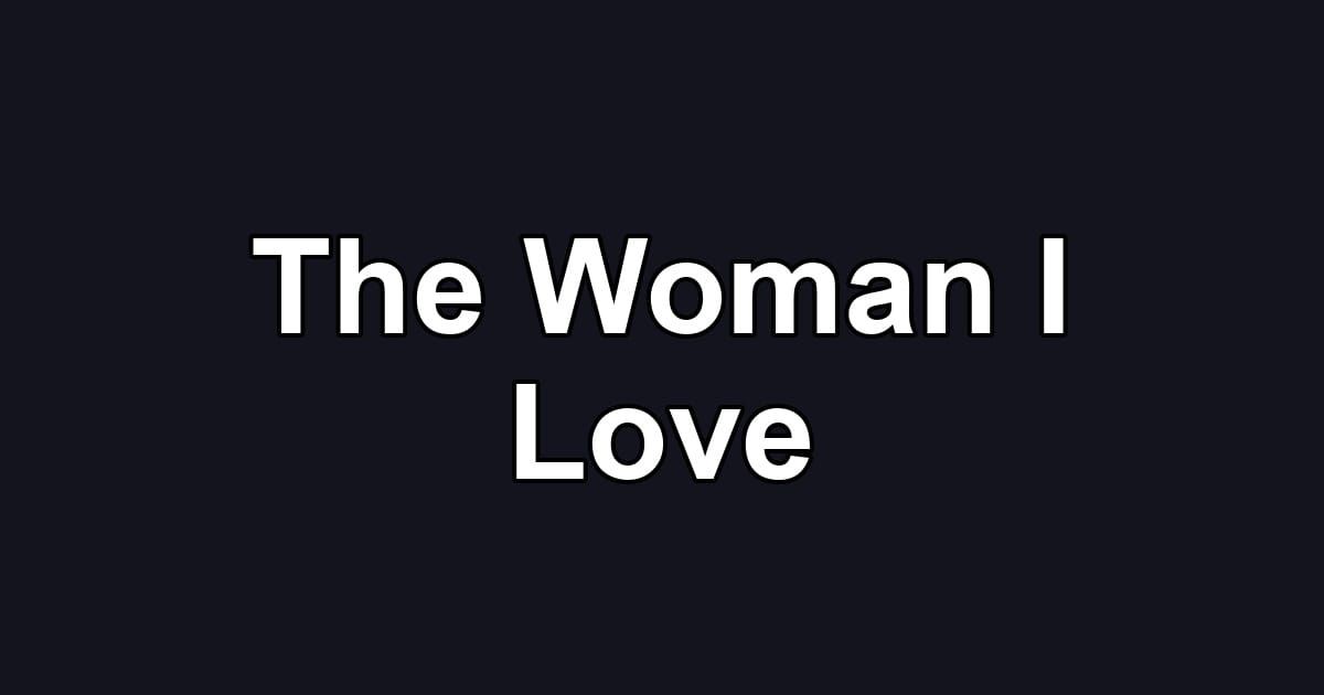 The Woman I Love
