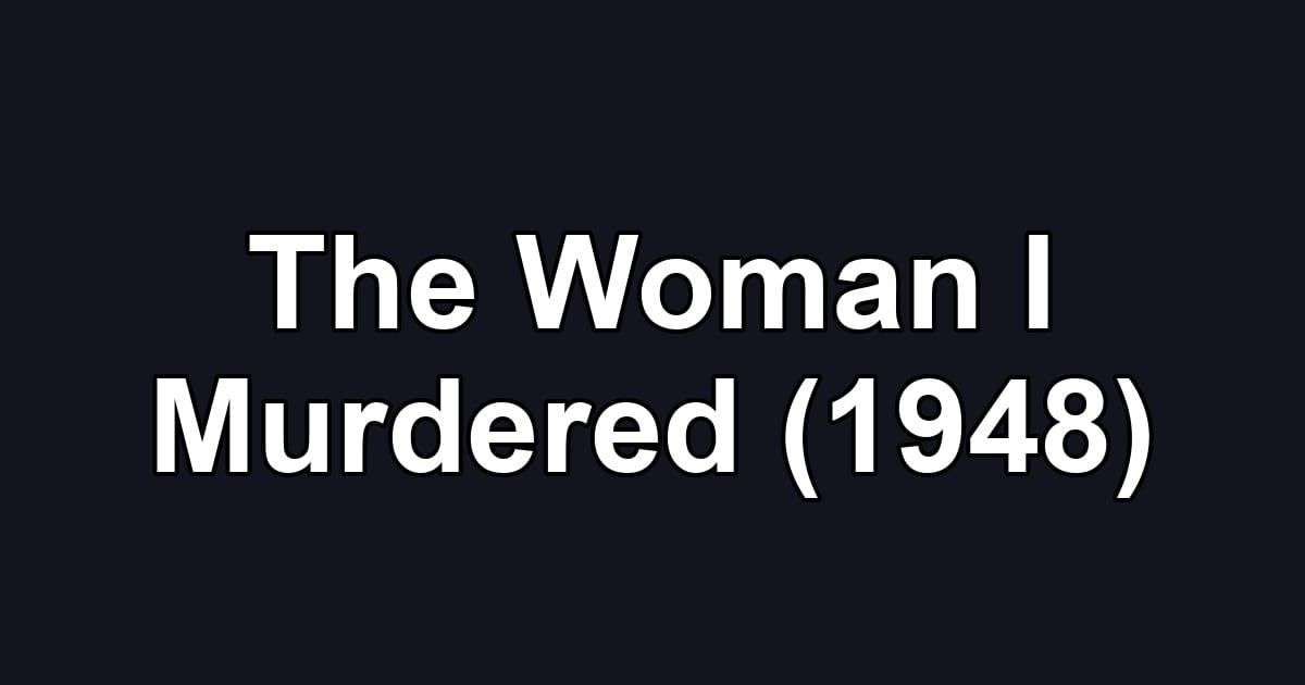 The Woman I Murdered (1948)