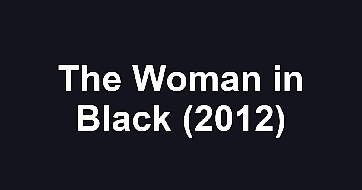 The Woman in Black (2012)