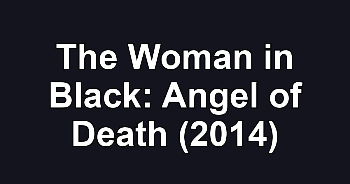 The Woman in Black: Angel of Death (2014)