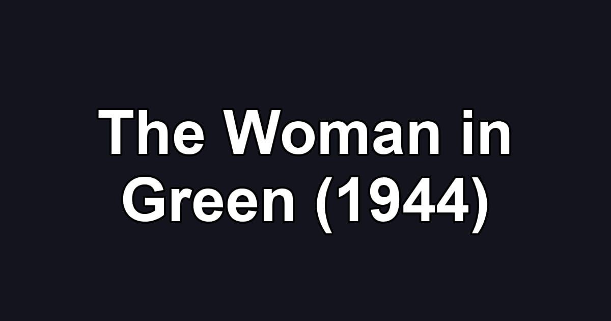The Woman in Green (1944)