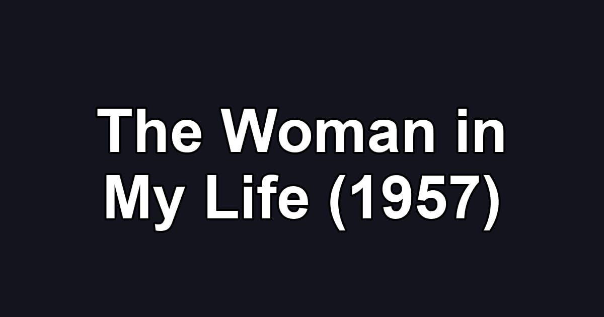 The Woman in My Life (1957)