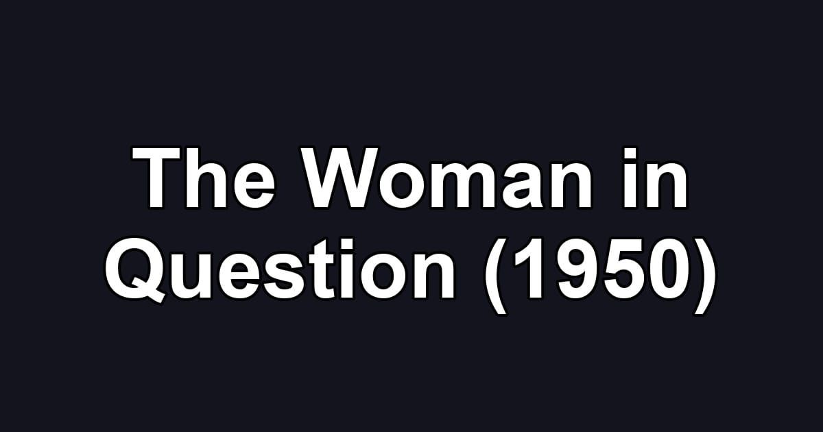 The Woman in Question (1950)