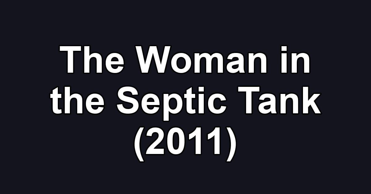 The Woman in the Septic Tank (2011)