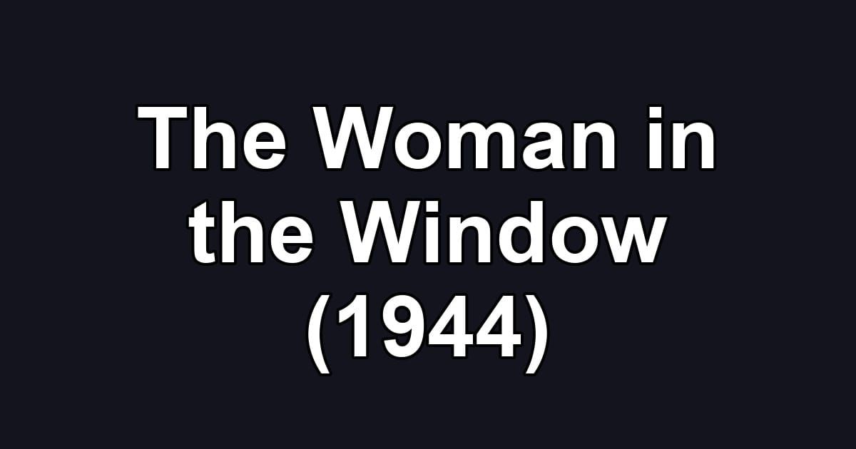 The Woman in the Window (1944)
