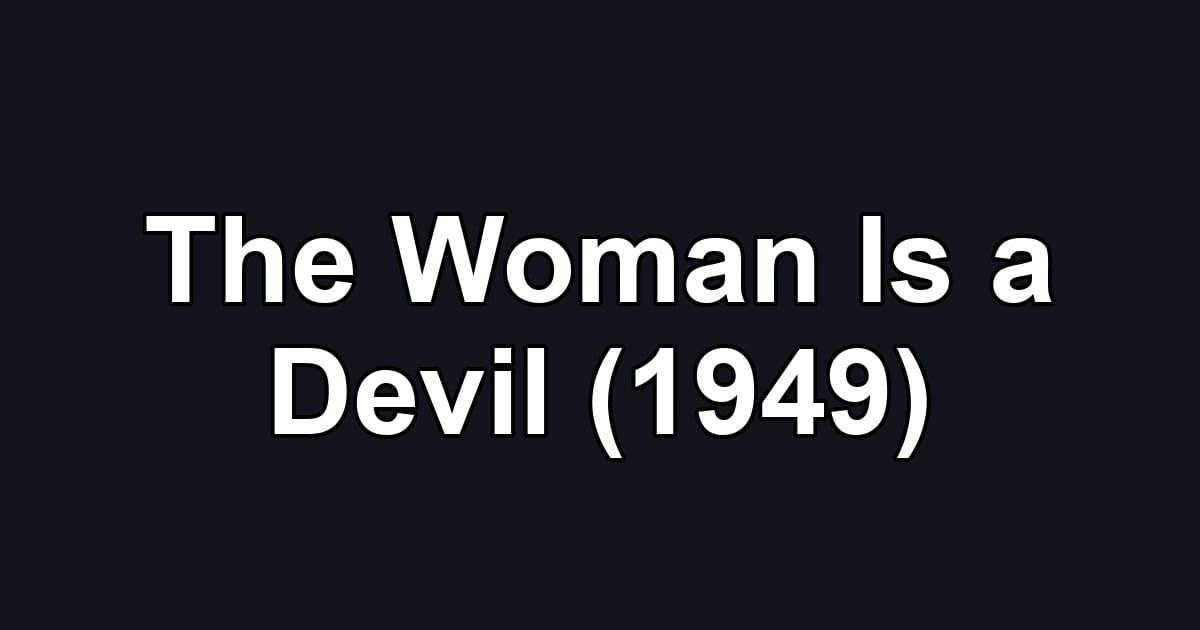 The Woman Is a Devil (1949)