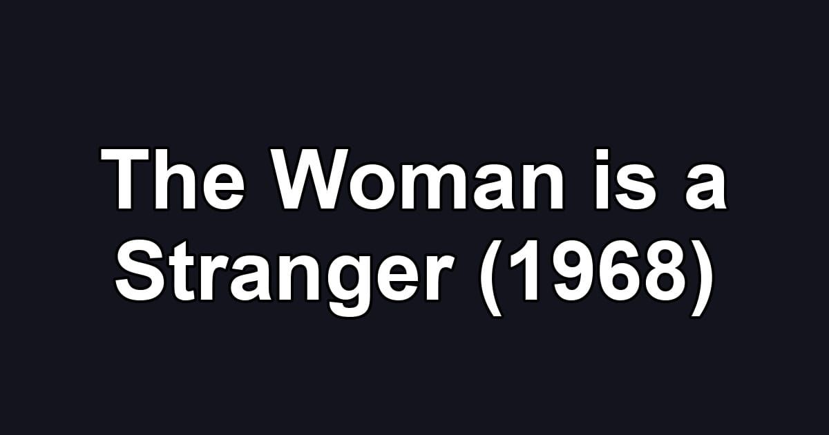 The Woman is a Stranger (1968)