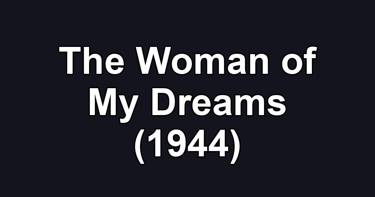 The Woman of My Dreams (1944)
