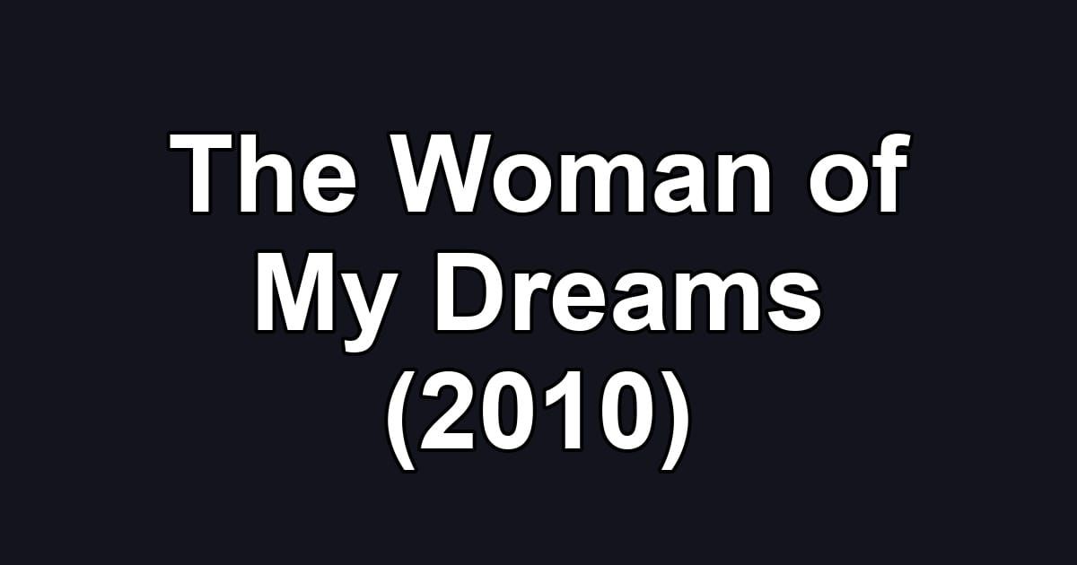 The Woman of My Dreams (2010)
