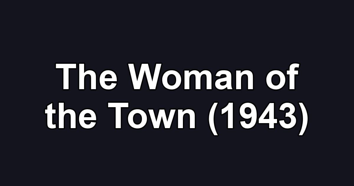 The Woman of the Town (1943)