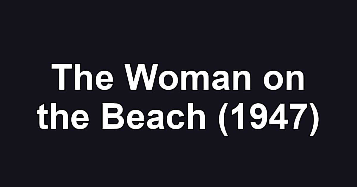 The Woman on the Beach (1947)