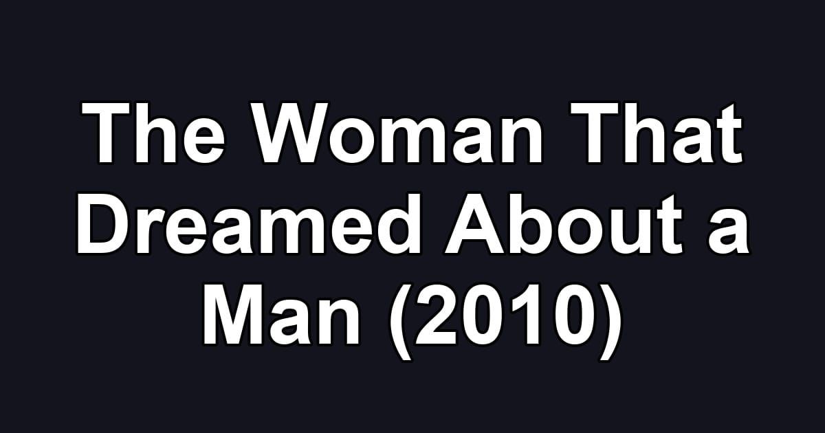 The Woman That Dreamed About a Man (2010)