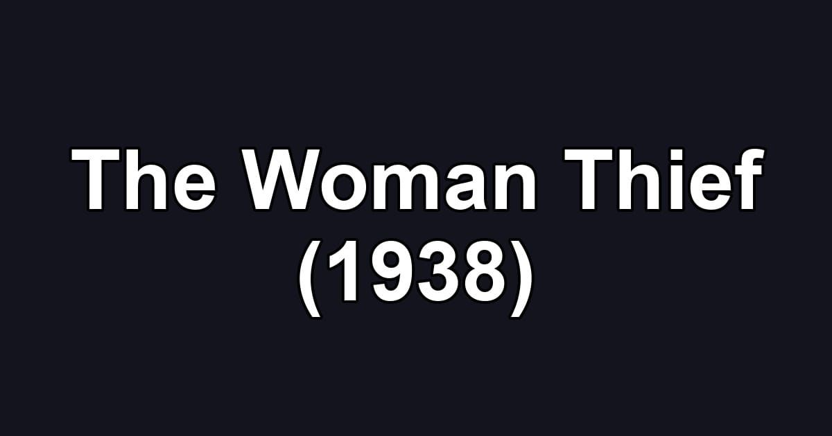 The Woman Thief (1938)