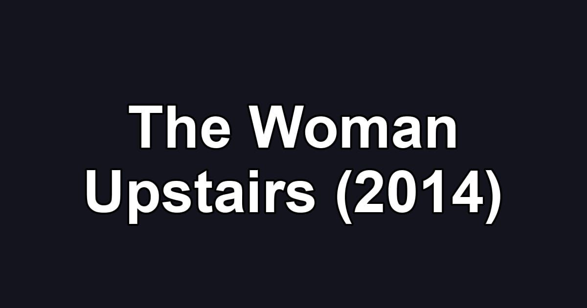 The Woman Upstairs (2014)