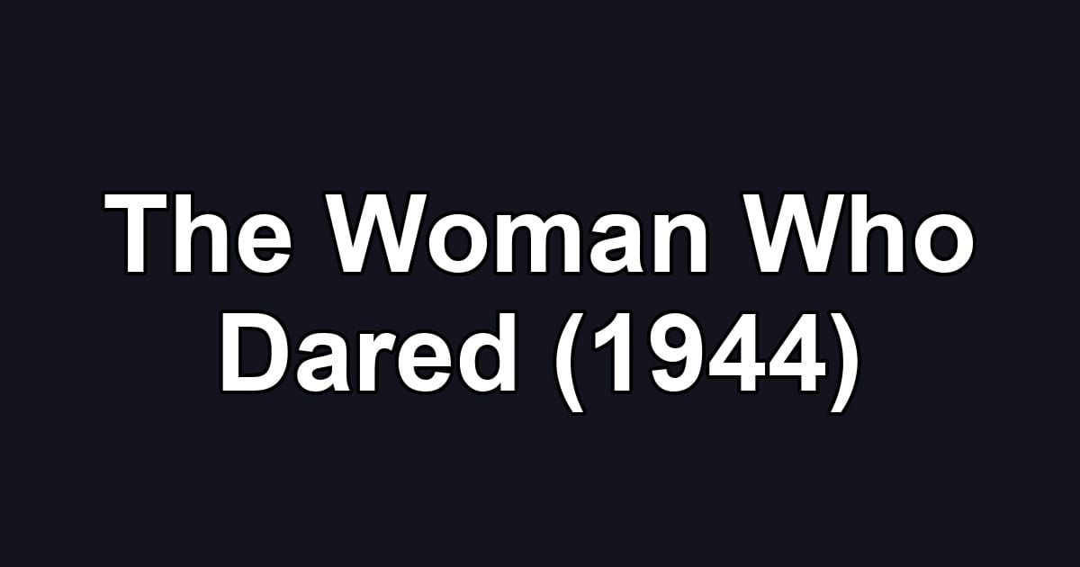 The Woman Who Dared (1944)
