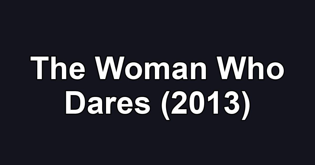The Woman Who Dares (2013)