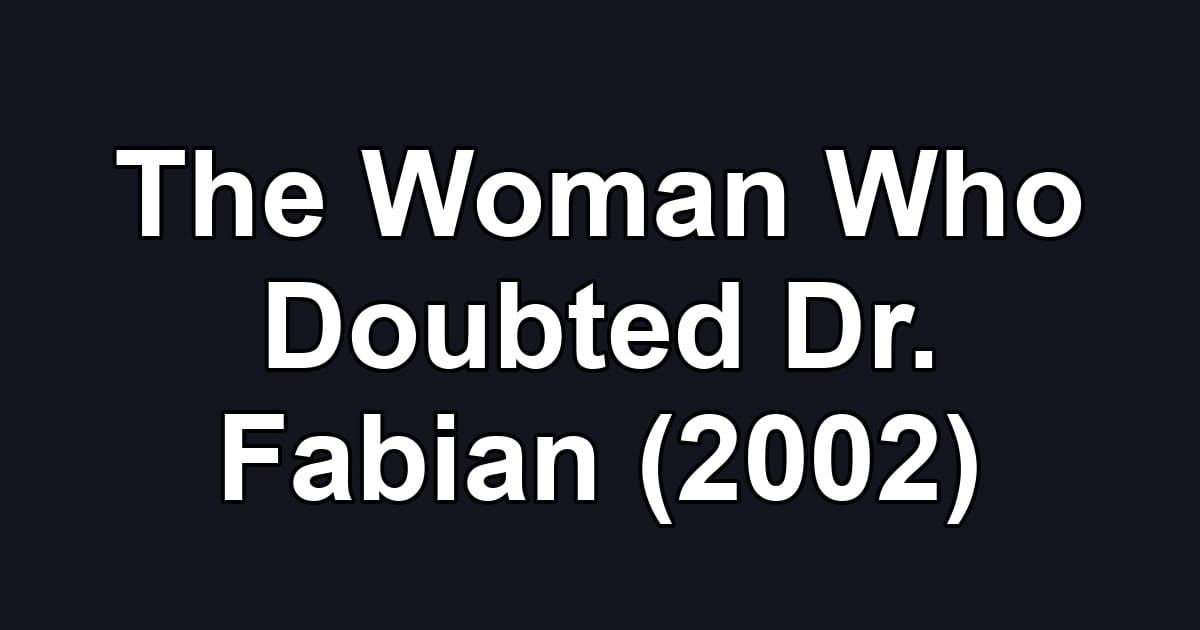 The Woman Who Doubted Dr. Fabian (2002)