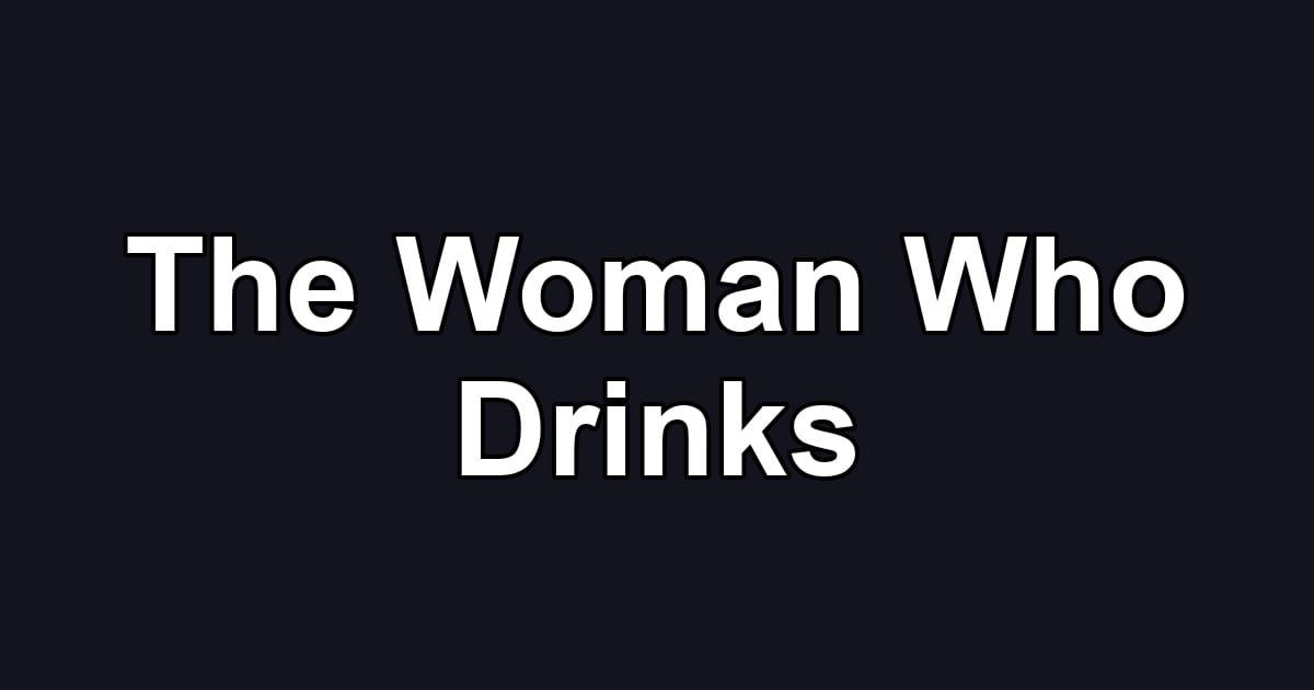 The Woman Who Drinks