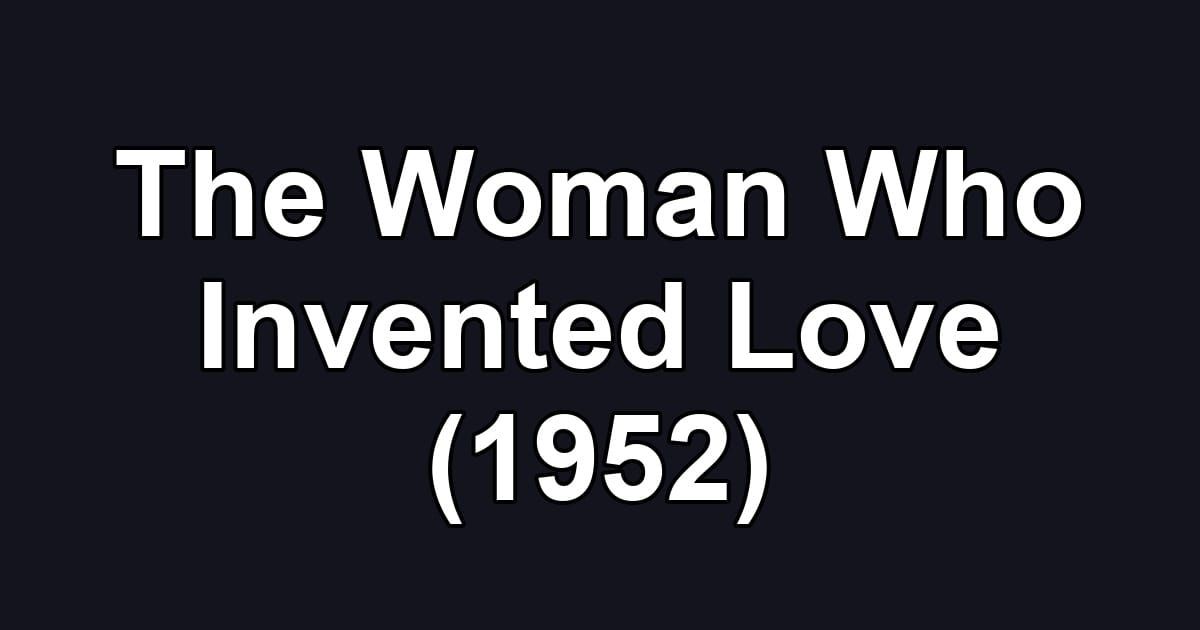 The Woman Who Invented Love (1952)