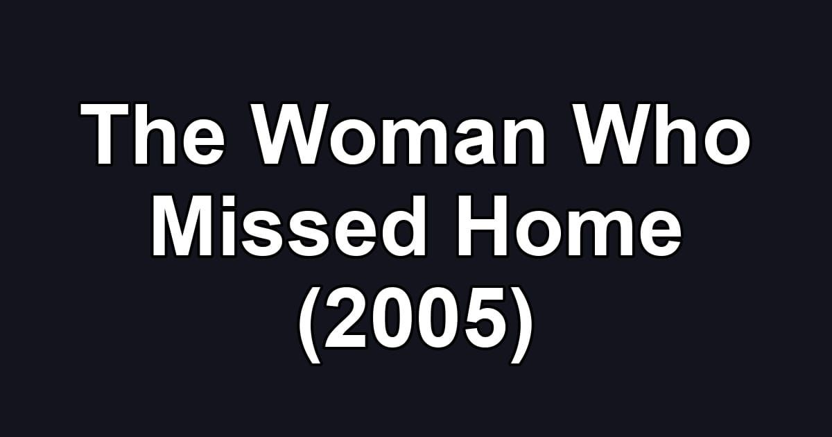 The Woman Who Missed Home (2005)